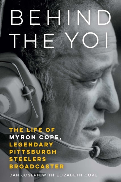 Behind the Yoi - The Life of Myron Cope, Legendary Pittsburgh Steelers Broadcaster