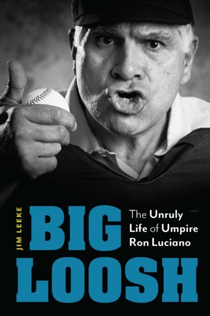 Big Loosh - The Unruly Life of Umpire Ron Luciano