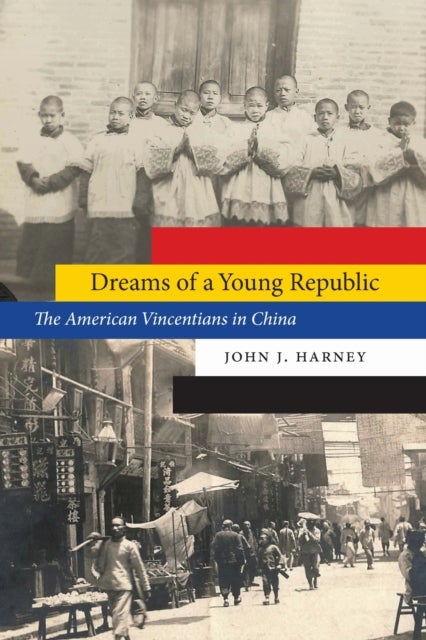 Dreams of a Young Republic - The American Vincentians in China
