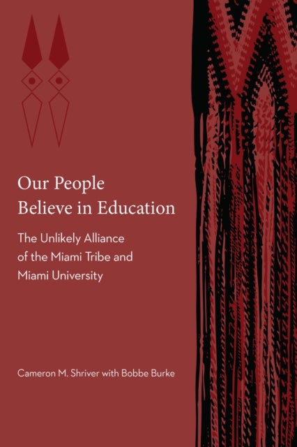 Our People Believe in Education - The Unlikely Alliance of the Miami Tribe and Miami University