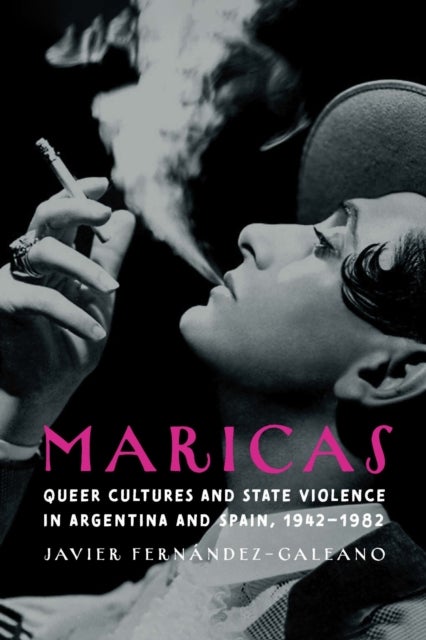 Maricas - Queer Cultures and State Violence in Argentina and Spain, 1942–1982