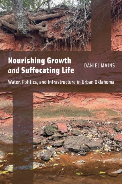 Nourishing Growth and Suffocating Life - Water, Politics, and Infrastructure in Urban Oklahoma