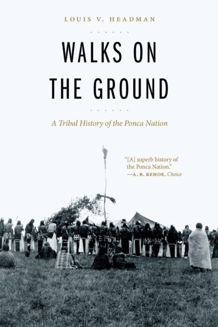 Walks on the Ground - A Tribal History of the Ponca Nation