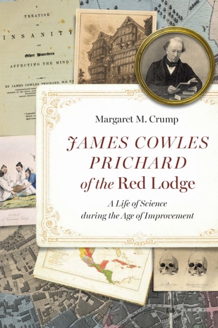 James Cowles Prichard of the Red Lodge - A Life of Science During the Age of Improvement