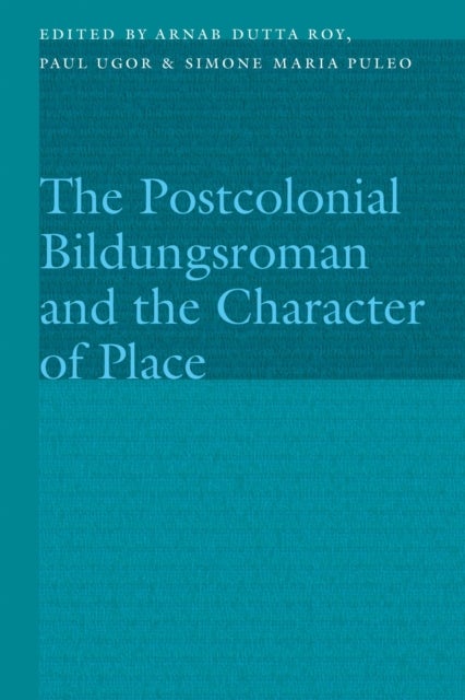 The Postcolonial Bildungsroman and the Character of Place