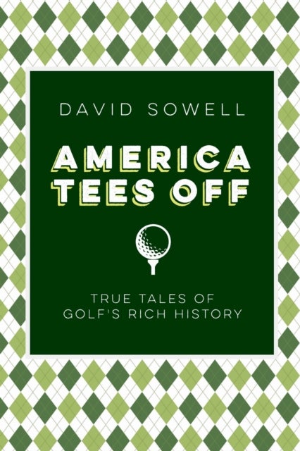 America Tees Off - True Tales of Golf's Rich History