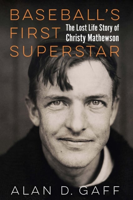 Baseball's First Superstar - The Lost Life Story of Christy Mathewson