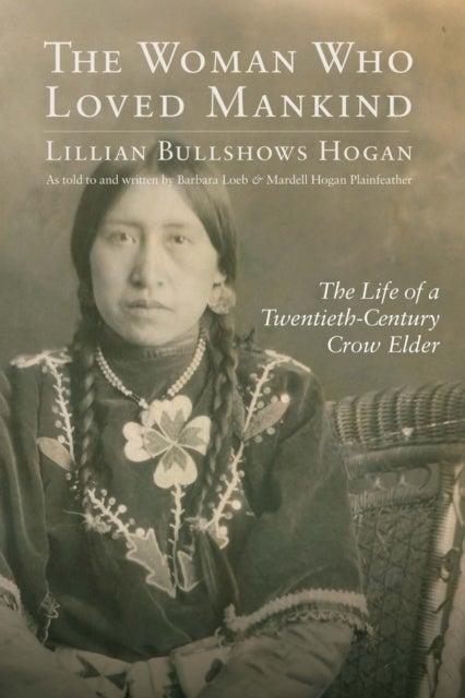 The Woman Who Loved Mankind - The Life of a Twentieth-Century Crow Elder