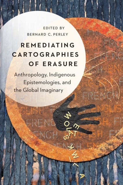 Remediating Cartographies of Erasure - Anthropology, Indigenous Epistemologies, and the Global Imaginary