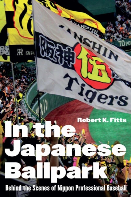 In the Japanese Ballpark - Behind the Scenes of Nippon Professional Baseball
