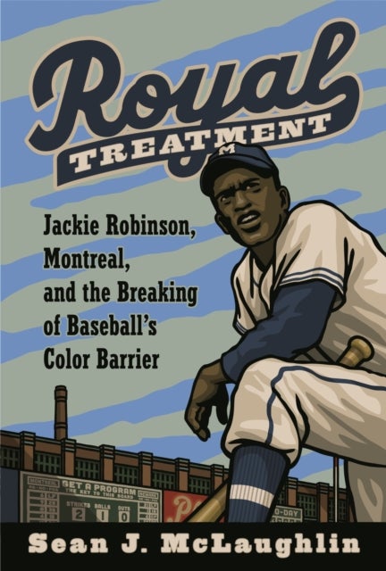 Royal Treatment - Jackie Robinson, Montreal, and the Breaking of Baseball's Color Barrier