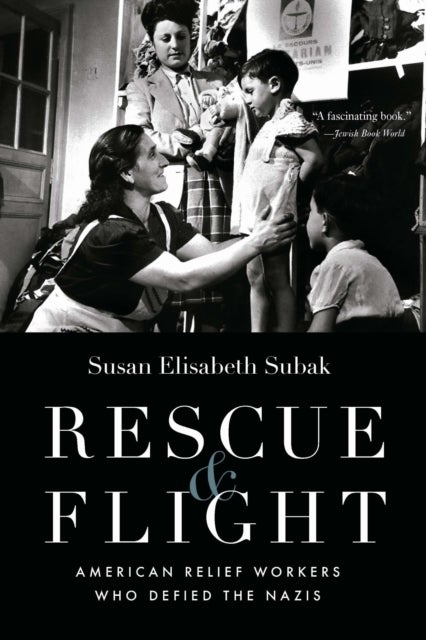 Rescue and Flight - American Relief Workers Who Defied the Nazis