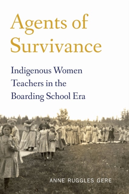 Agents of Survivance - Indigenous Women Teachers in the Boarding School Era