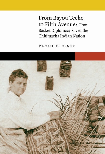 From Bayou Teche to Fifth Avenue - How Basket Diplomacy Saved the Chitimacha Indian Nation