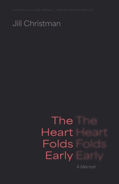 The Heart Folds Early - A Memoir