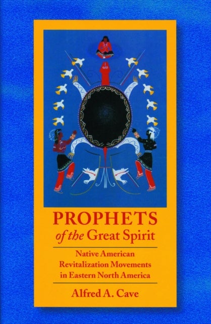 Prophets of the Great Spirit - Native American Revitalization Movements in Eastern North America