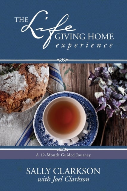 The Lifegiving Home Experience - A 12-Month Guided Journey