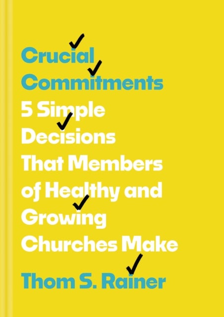 Crucial Commitments - 5 Simple Decisions That Members of Healthy and Growing Churches Make