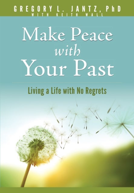 Make Peace with Your Past - Living a Life with No Regrets