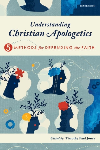Understanding Christian Apologetics - Five Methods for Defending the Faith