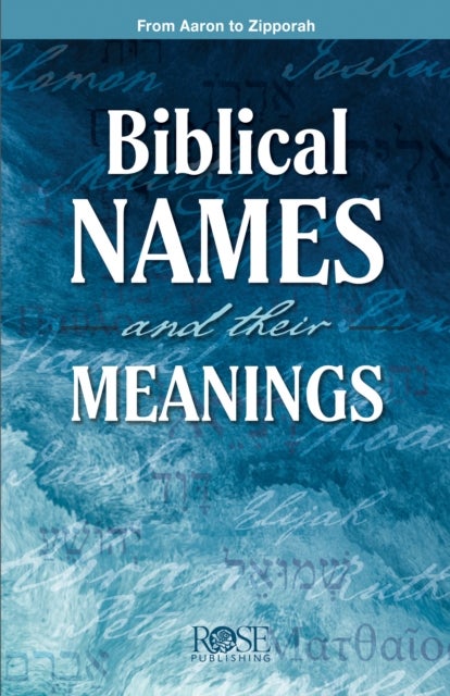 Biblical Names and Their Meanings - From Aaron to Zipporah