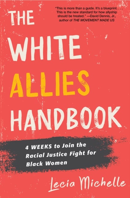 The White Allies Handbook - 4 Weeks to Join the Racial Justice Fight for Black Women