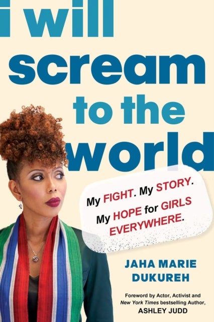 I Will Scream to the World - My Story. My Fight. My Hope for Girls Everywhere.