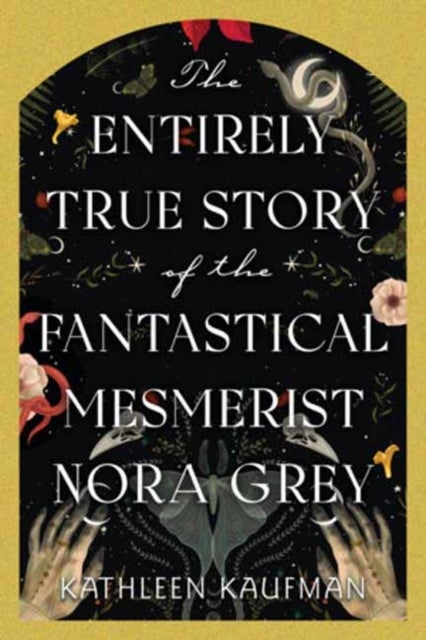 The Entirely True Story of the Fantastical Mesmerist Nora Grey - The Entirely True Story of the Fantastical Mesmerist Nora Grey
