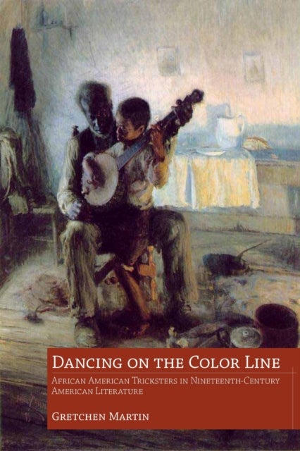 Dancing on the Color Line - African American Tricksters in Nineteenth-Century American Literature
