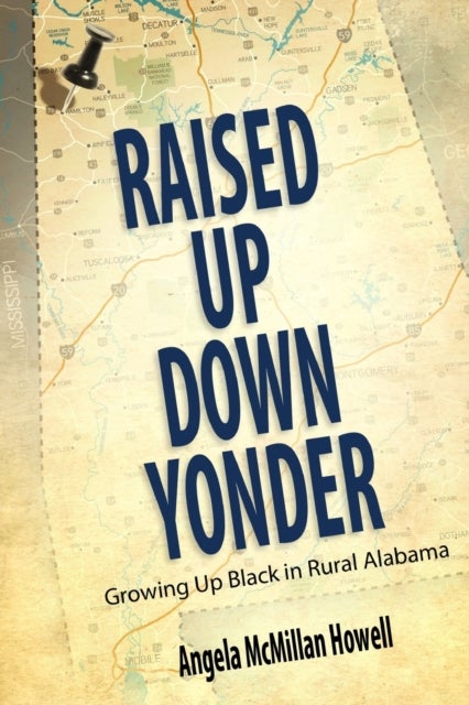 Raised Up Down Yonder - Growing Up Black in Rural Alabama