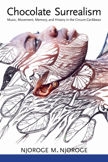 Chocolate Surrealism - Music, Movement, Memory, and History in the Circum-Caribbean