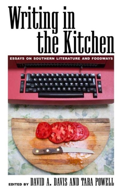 Writing in the Kitchen - Essays on Southern Literature and Foodways