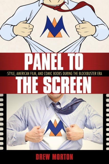 Panel to the Screen - Style, American Film, and Comic Books During the Blockbuster Era