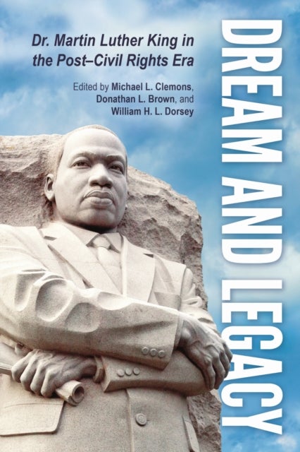 Dream and Legacy - Dr. Martin Luther King in the Post-Civil Rights Era