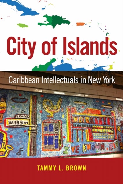 City of Islands - Caribbean Intellectuals in New York