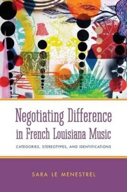 Negotiating Difference in French Louisiana Music - Categories, Stereotypes, and Identifications