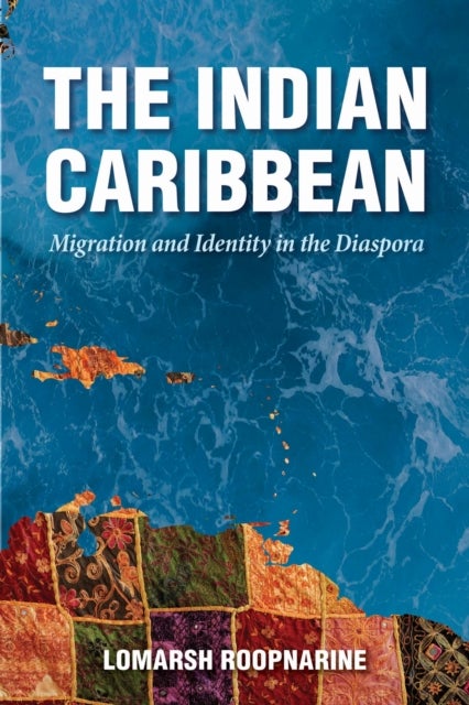 The Indian Caribbean - Migration and Identity in the Diaspora