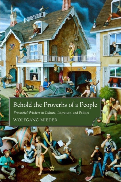 Behold the Proverbs of a People - Proverbial Wisdom in Culture, Literature, and Politics