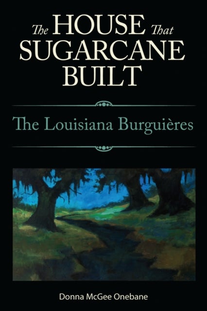 The House That Sugarcane Built - The Louisiana Burguieres