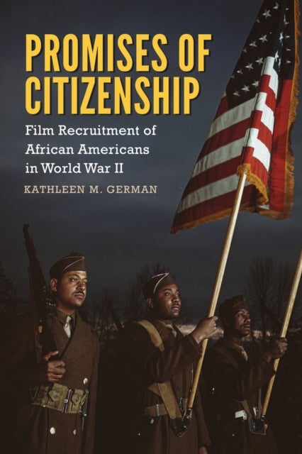 Promises of Citizenship - Film Recruitment of African Americans in World War II