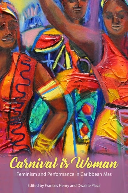 Carnival Is Woman - Feminism and Performance in Caribbean Mas