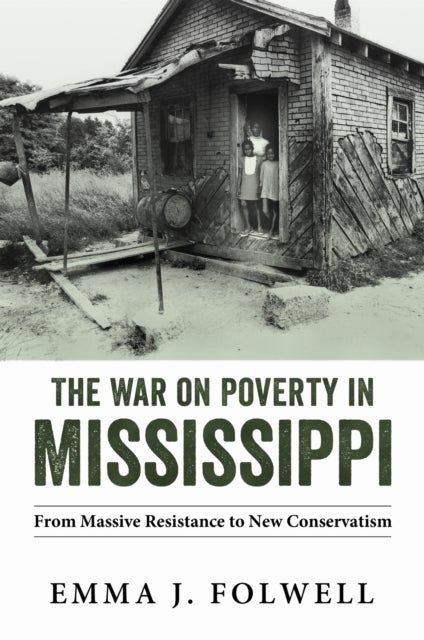 The War on Poverty in Mississippi - From Massive Resistance to New Conservatism