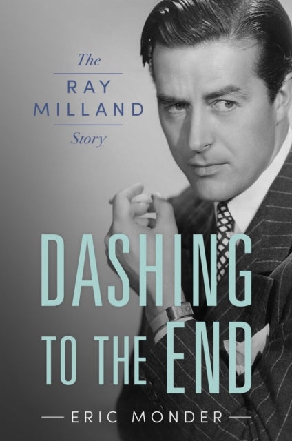 Dashing to the End - The Ray Milland Story