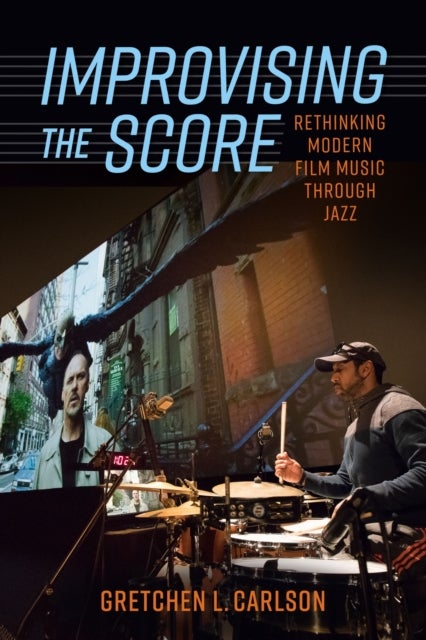 Improvising the Score - Rethinking Modern Film Music through Jazz