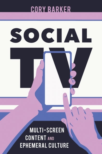 Social TV - Multi-Screen Content and Ephemeral Culture
