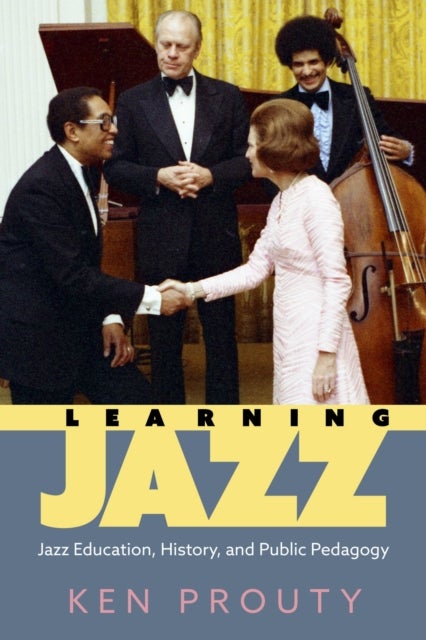 Learning Jazz - Jazz Education, History, and Public Pedagogy