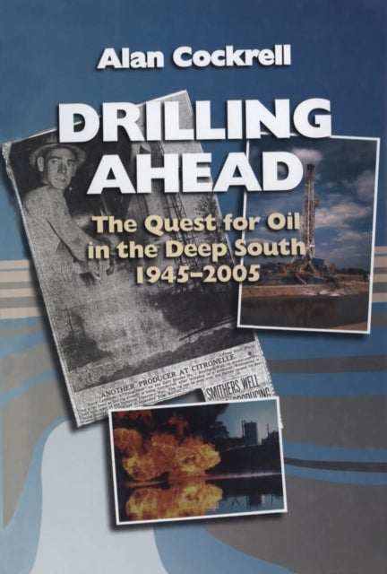 Drilling Ahead - The Quest for Oil in the Deep South, 1945-2005