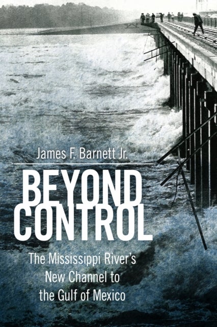 Beyond Control - The Mississippi River's New Channel to the Gulf of Mexico