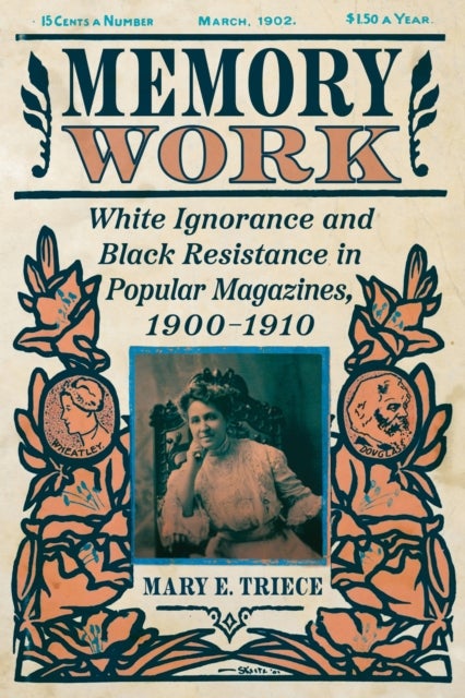 Memory Work - White Ignorance and Black Resistance in Popular Magazines, 1900-1910