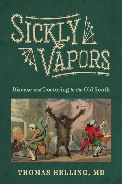 Sickly Vapors - Disease and Doctoring in the Old South